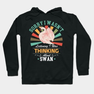 Pink Swan lovers Sorry I Wasn't Listening I Was Thinking About Swan Hoodie